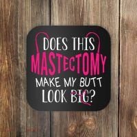 Does This Mastectomy Make My Butt Look Big Breast Cancer Coaster thumb 0