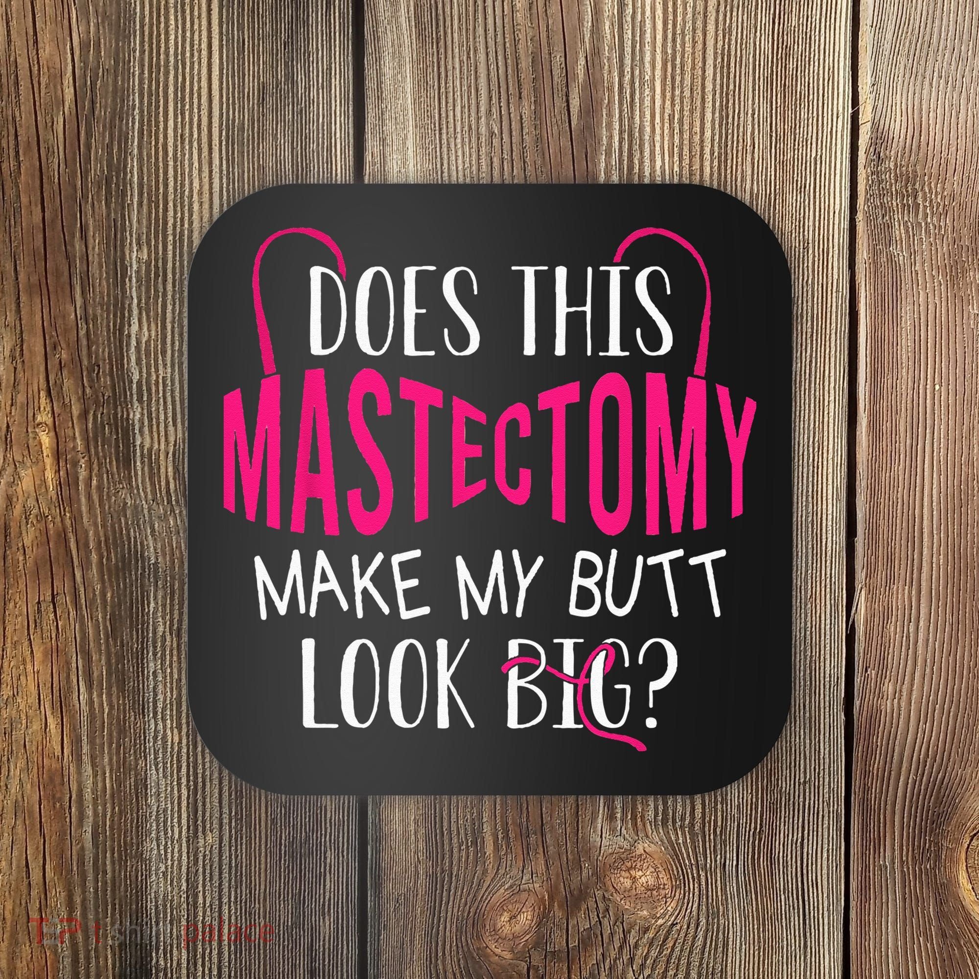 Does This Mastectomy Make My Butt Look Big Breast Cancer Coaster