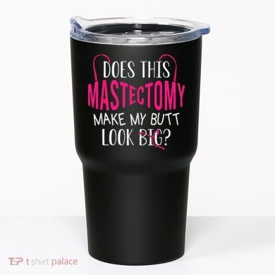 Does This Mastectomy Make My Butt Look Big Breast Cancer Tumbler