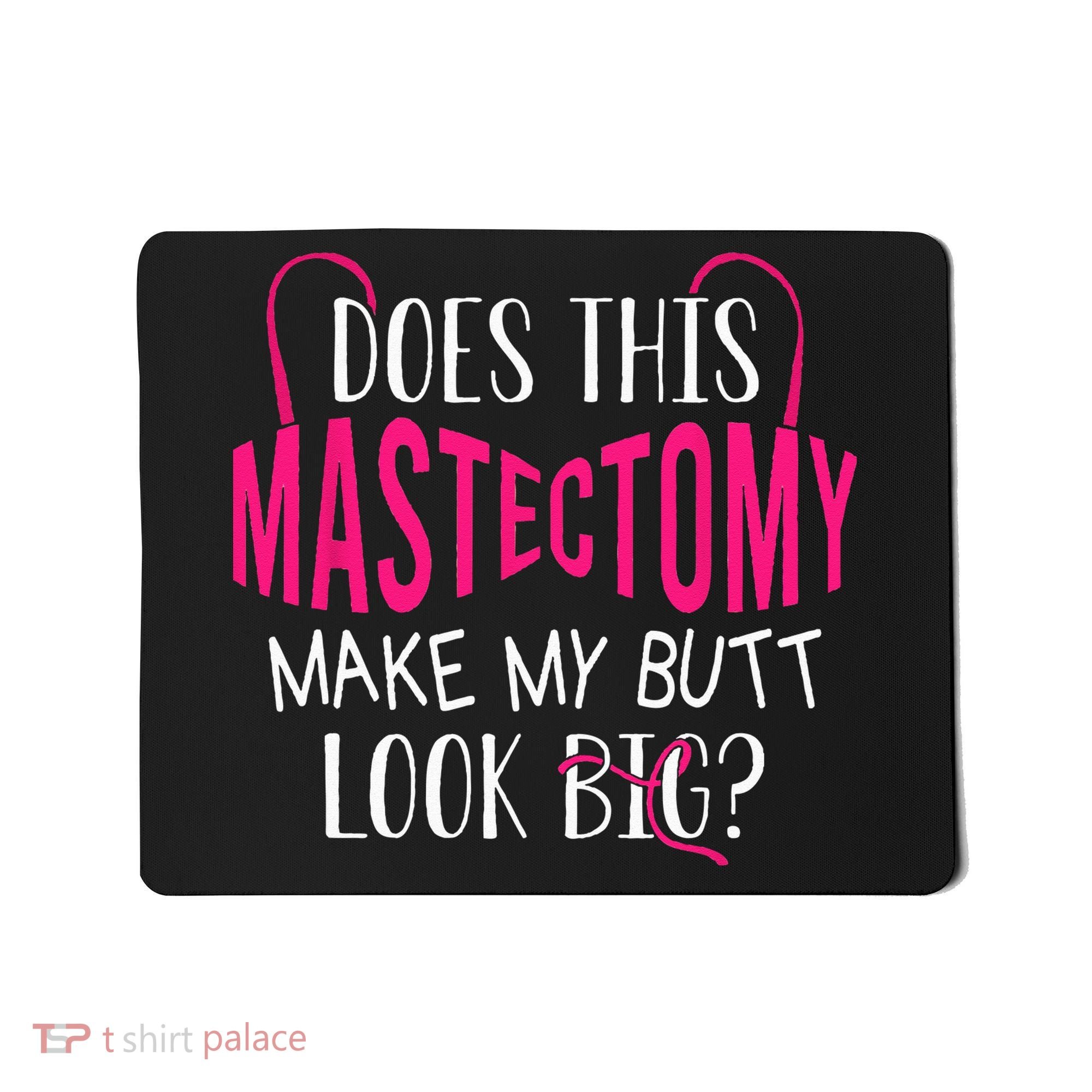 Does This Mastectomy Make My Butt Look Big Breast Cancer Mousepad