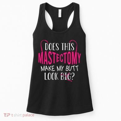 Does This Mastectomy Make My Butt Look Big Breast Cancer Women's Tank Top