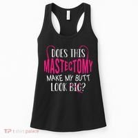 Does This Mastectomy Make My Butt Look Big Breast Cancer Women's Tank Top thumb 0