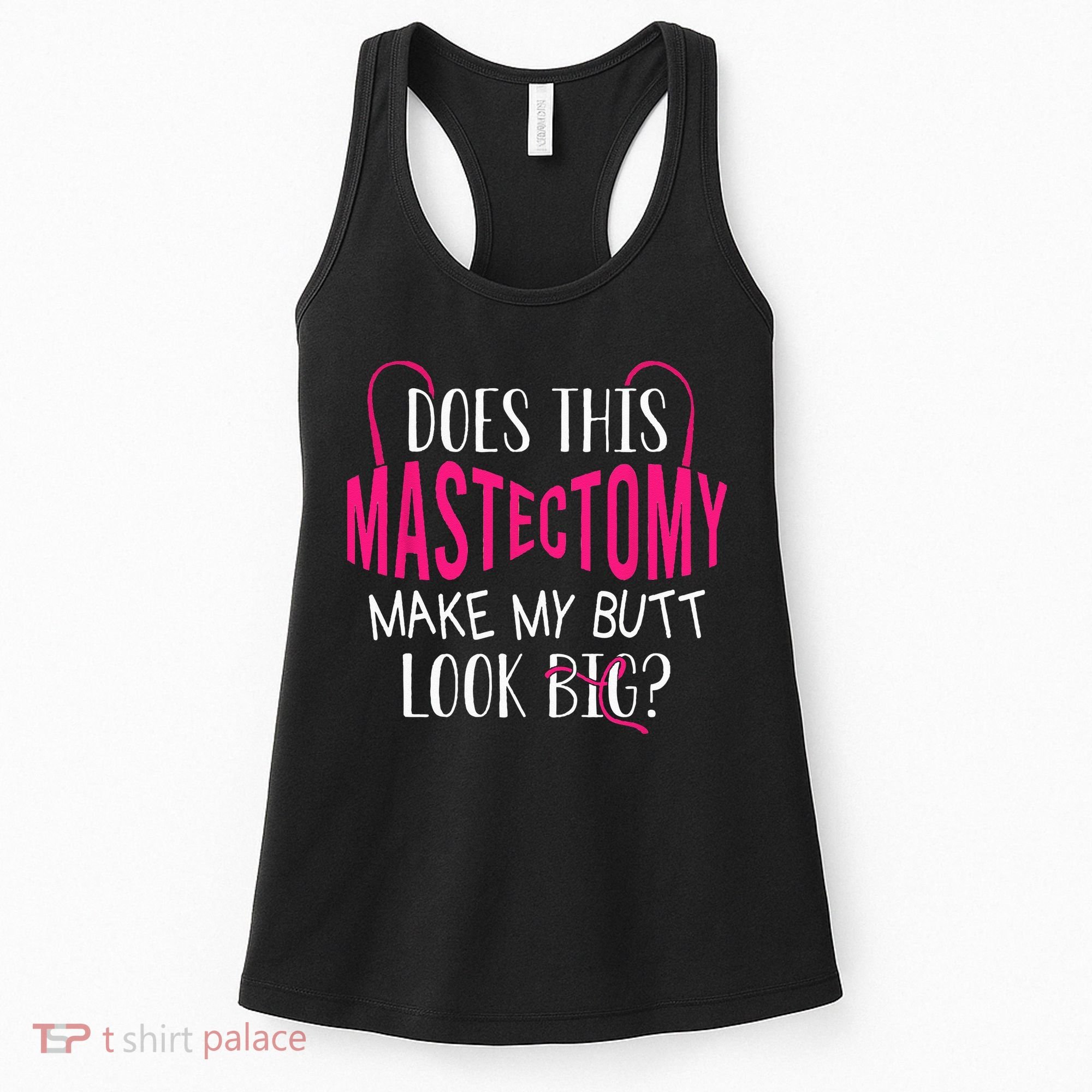 Does This Mastectomy Make My Butt Look Big Breast Cancer Women's Tank Top