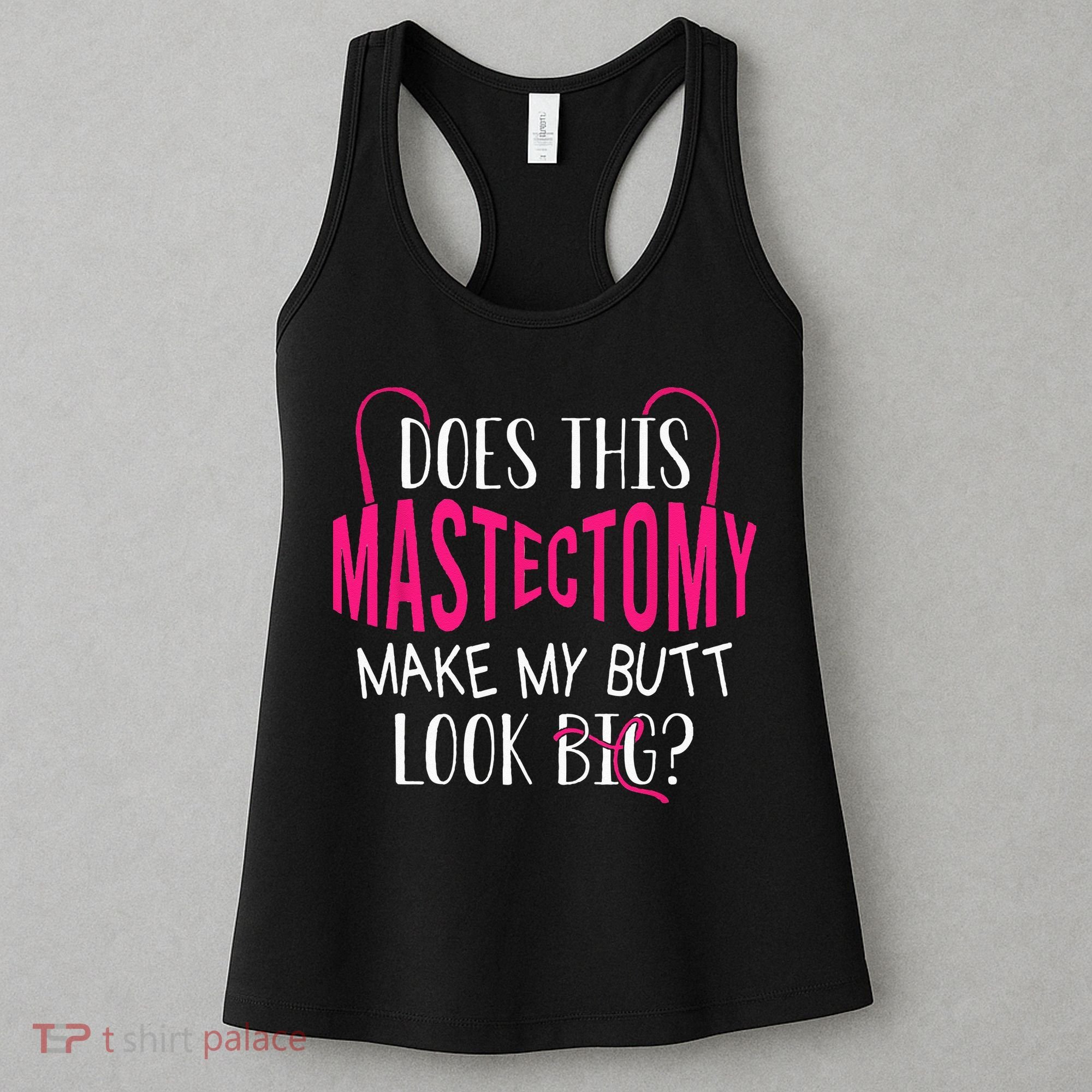Does This Mastectomy Make My Butt Look Big Breast Cancer Women's Tank Top