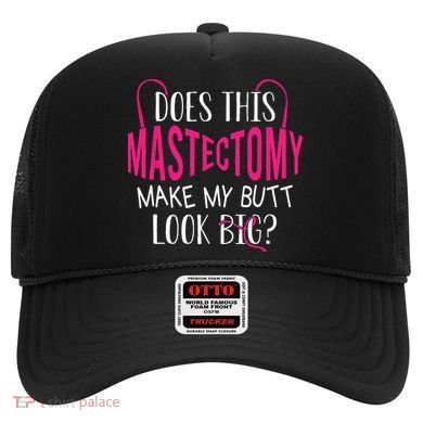 Does This Mastectomy Make My Butt Look Big Breast Cancer Hat
