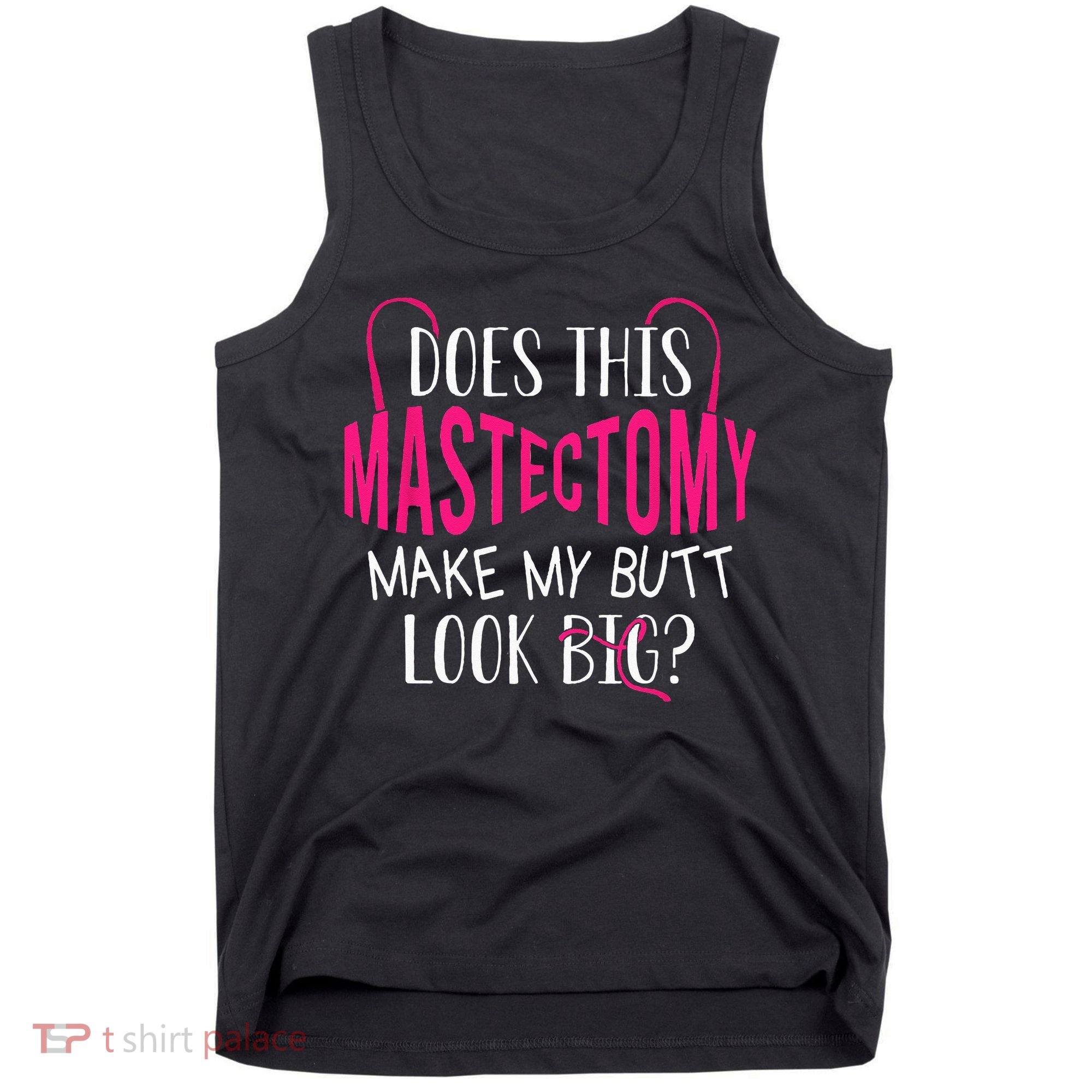 Does This Mastectomy Make My Butt Look Big Breast Cancer Tank Top