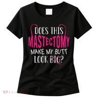 Does This Mastectomy Make My Butt Look Big Breast Cancer Women's T-Shirt thumb 0