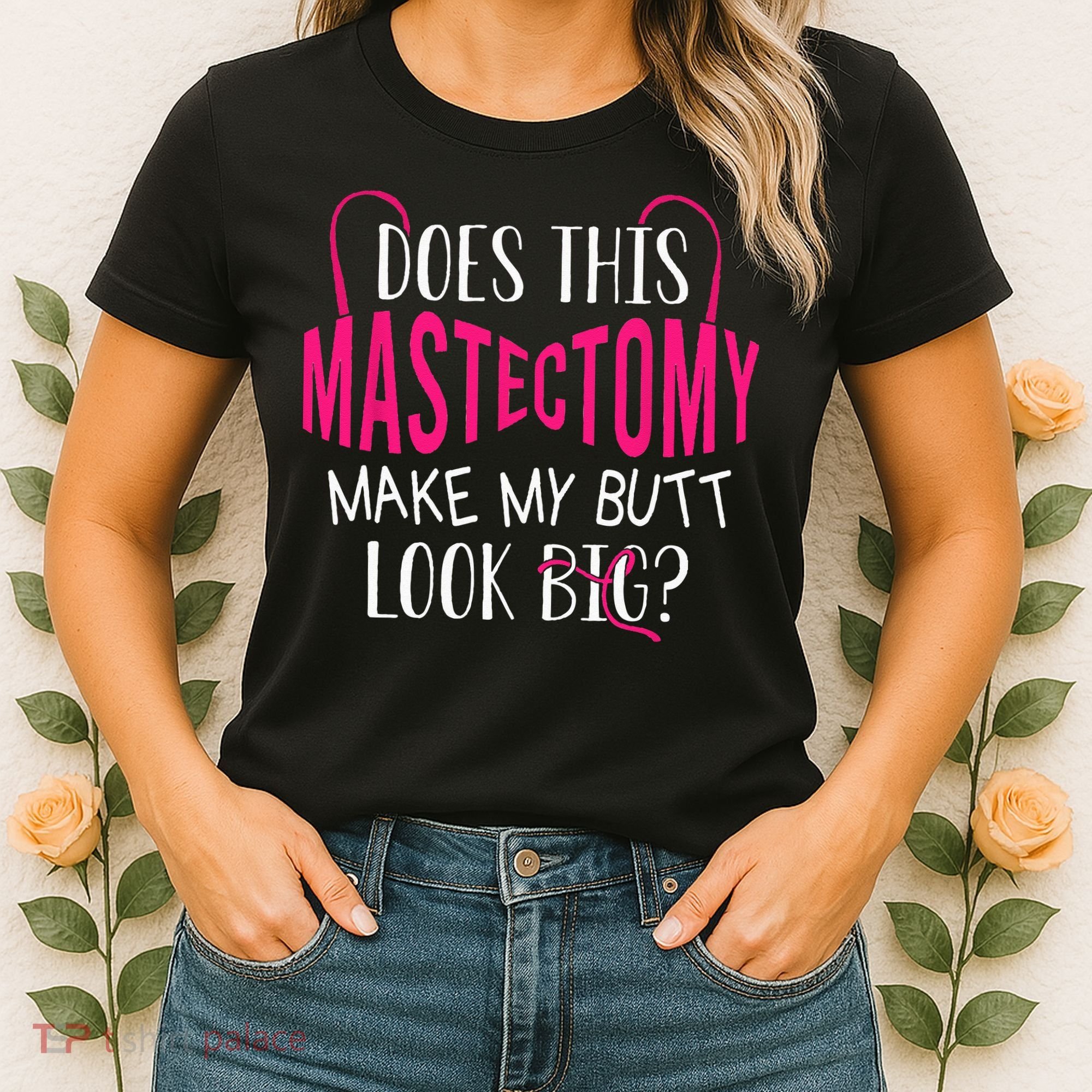 Does This Mastectomy Make My Butt Look Big Breast Cancer Women's T-Shirt