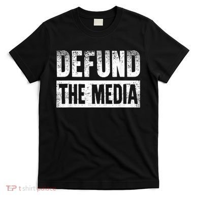 Defund The Media T-Shirt