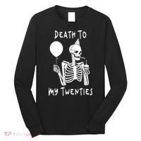 Death To My Twenties Funny R I P 20s 30th Birthday Skeleton Long Sleeve Shirt thumb 0