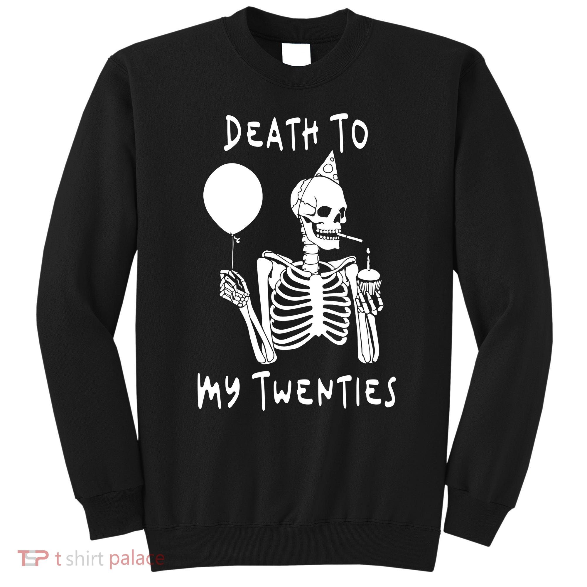 Death To My Twenties Funny R I P 20s 30th Birthday Skeleton Sweatshirt