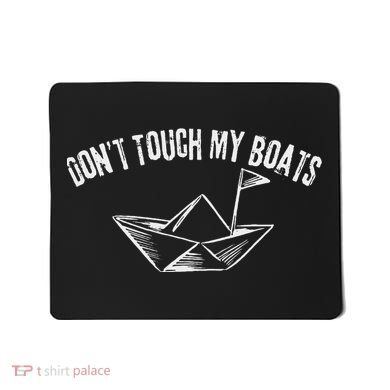 DonT Touch My Boats Funny Mousepad