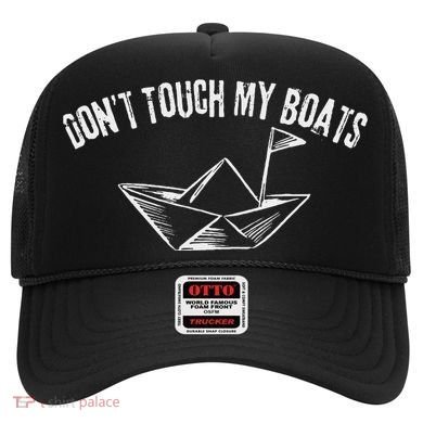 DonT Touch My Boats Funny Hat