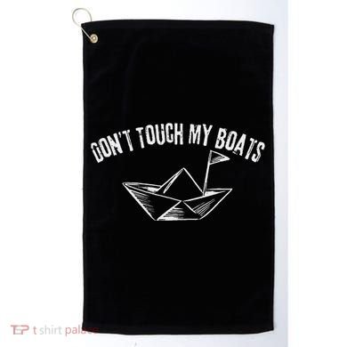 DonT Touch My Boats Funny Golf Towel