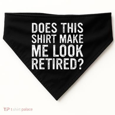 Does This Make Me Look Retired Funny Retirement USA-Made Doggie Bandana