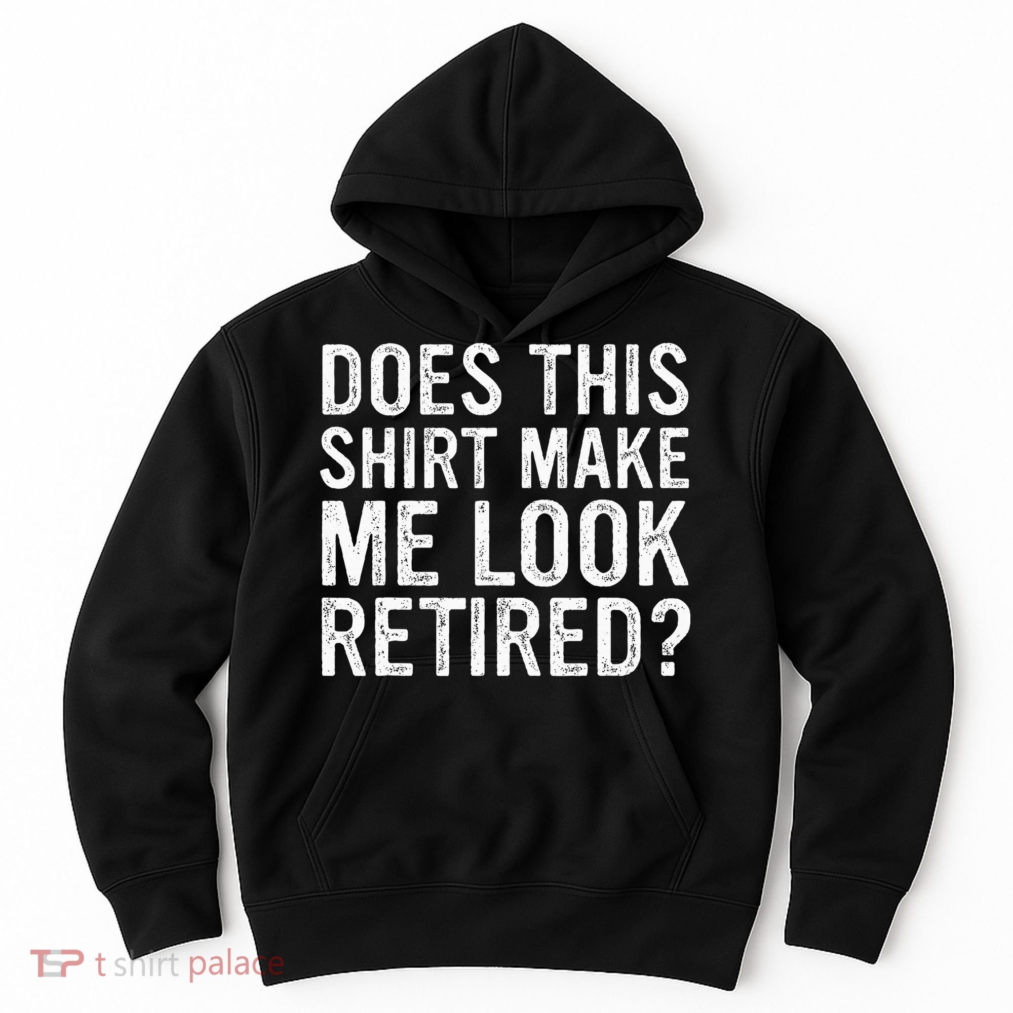 Does This Make Me Look Retired Funny Retirement Hoodie