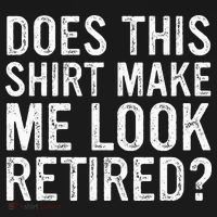 Does This Make Me Look Retired Funny Retirement Long Sleeve Shirt thumb 2
