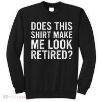 Does This Make Me Look Retired Funny Retirement Sweatshirt thumb 0