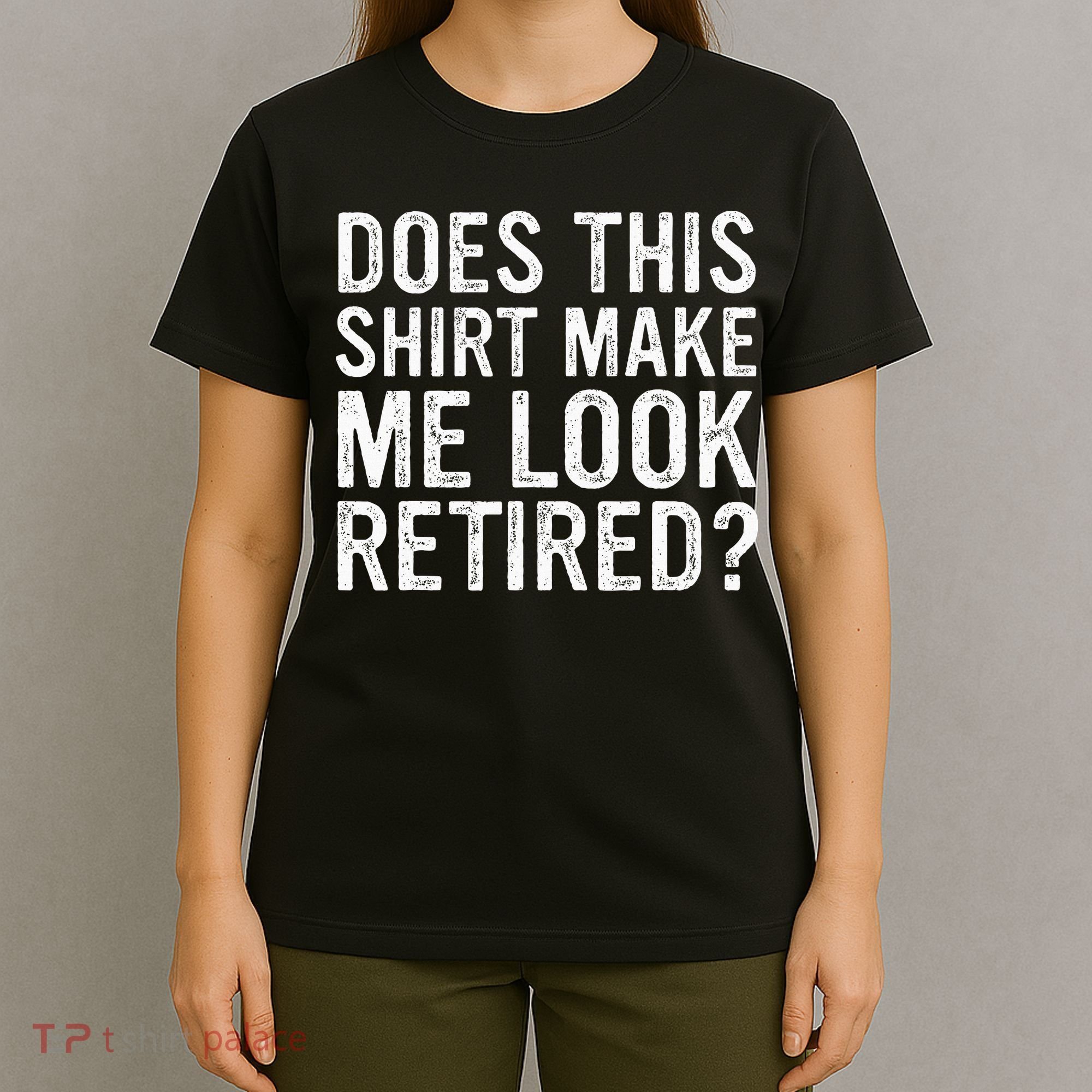 Does This Make Me Look Retired Funny Retirement T-Shirt