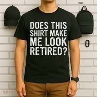Does This Make Me Look Retired Funny Retirement T-Shirt thumb 6
