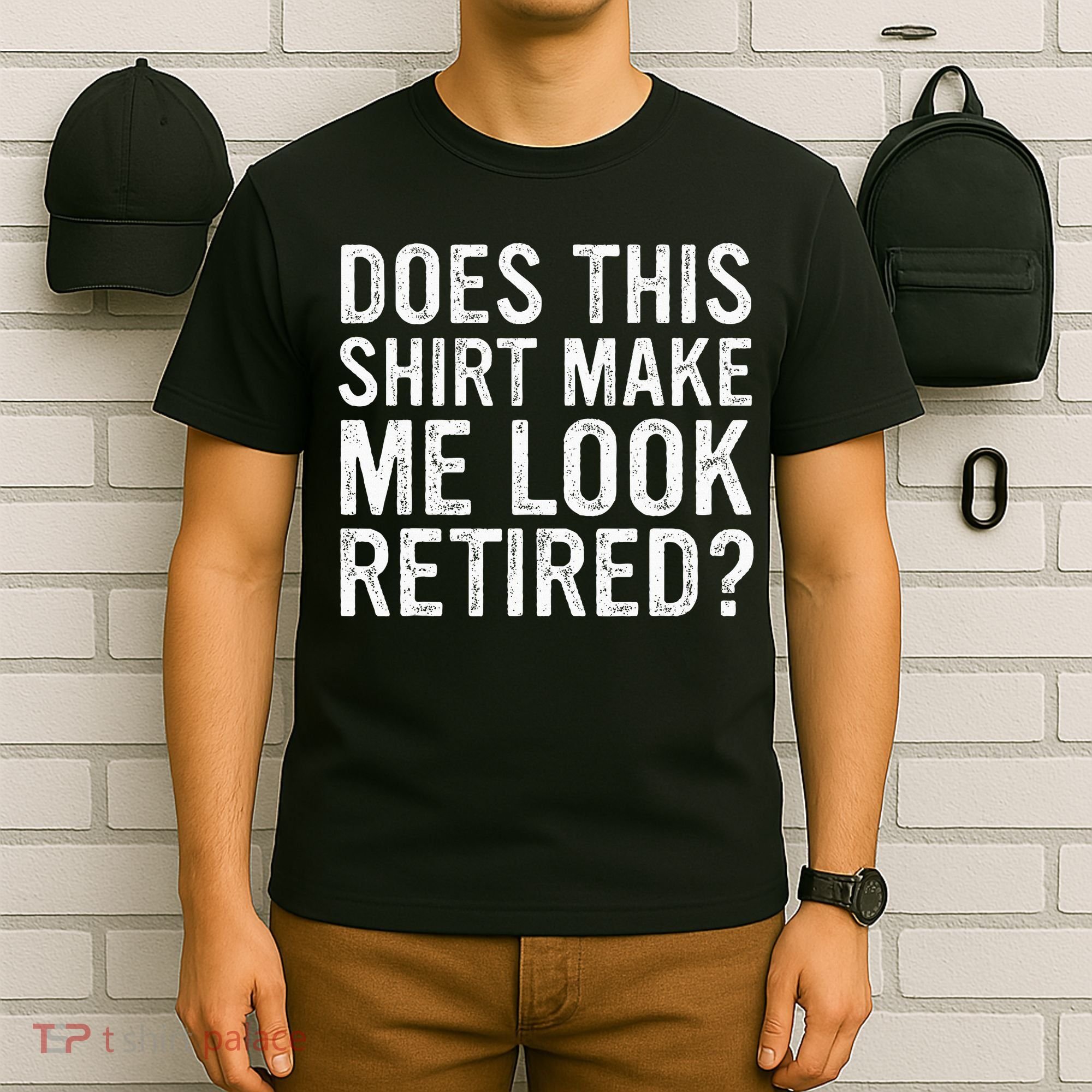 Does This Make Me Look Retired Funny Retirement T-Shirt