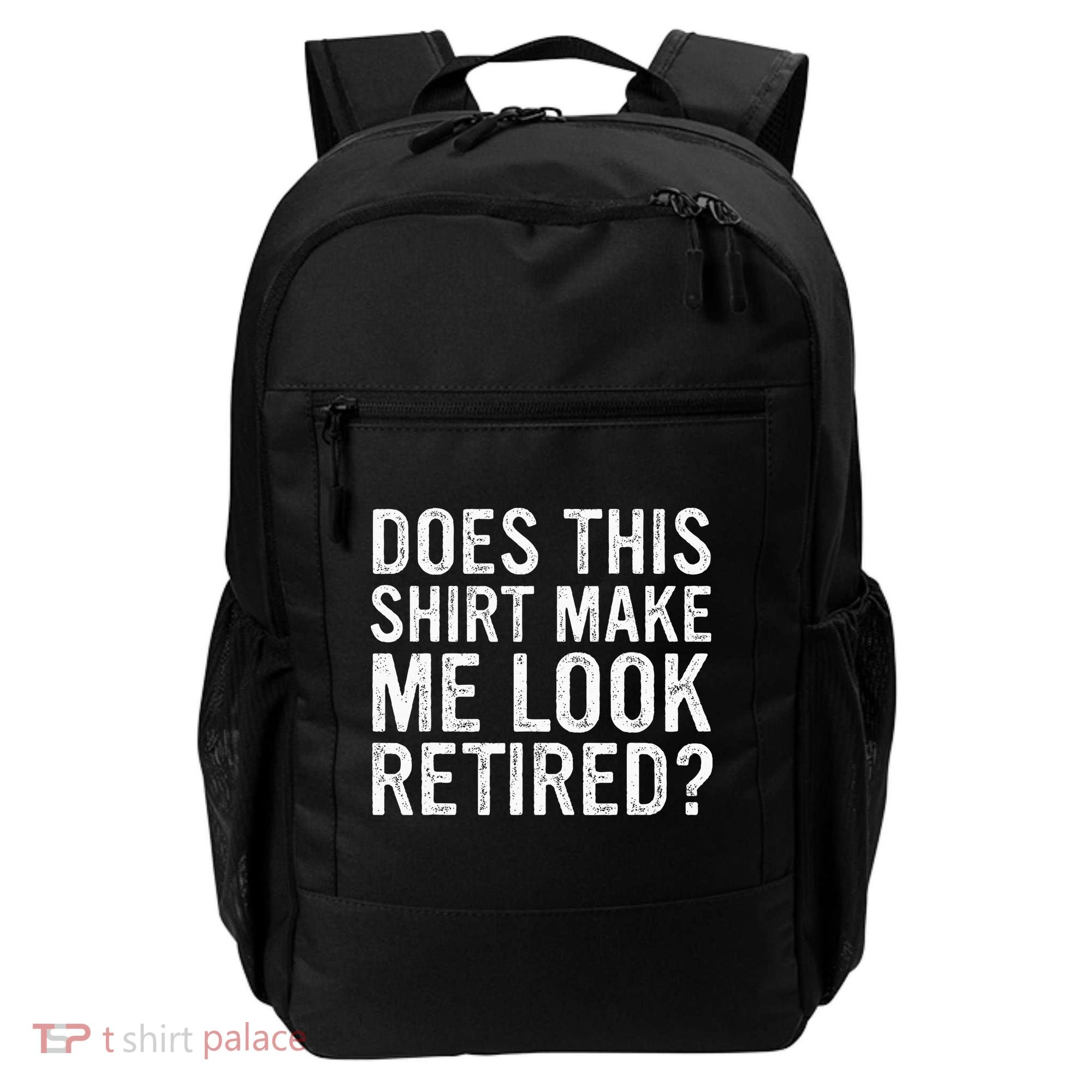 Does This Make Me Look Retired Funny Retirement Backpack