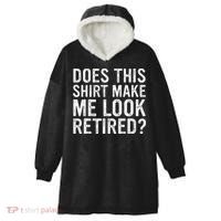Does This Make Me Look Retired Funny Retirement Hooded Wearable Blanket thumb 0