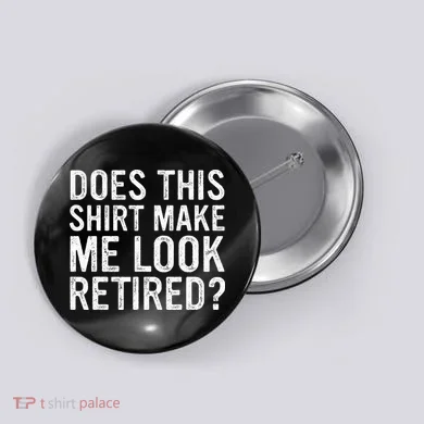 Does This Make Me Look Retired Funny Retirement Button
