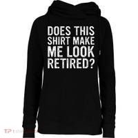 Does This Make Me Look Retired Funny Retirement Womens Funnel Neck Pullover Hood thumb 0