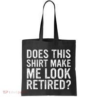 Does This Make Me Look Retired Funny Retirement Tote Bag thumb 0