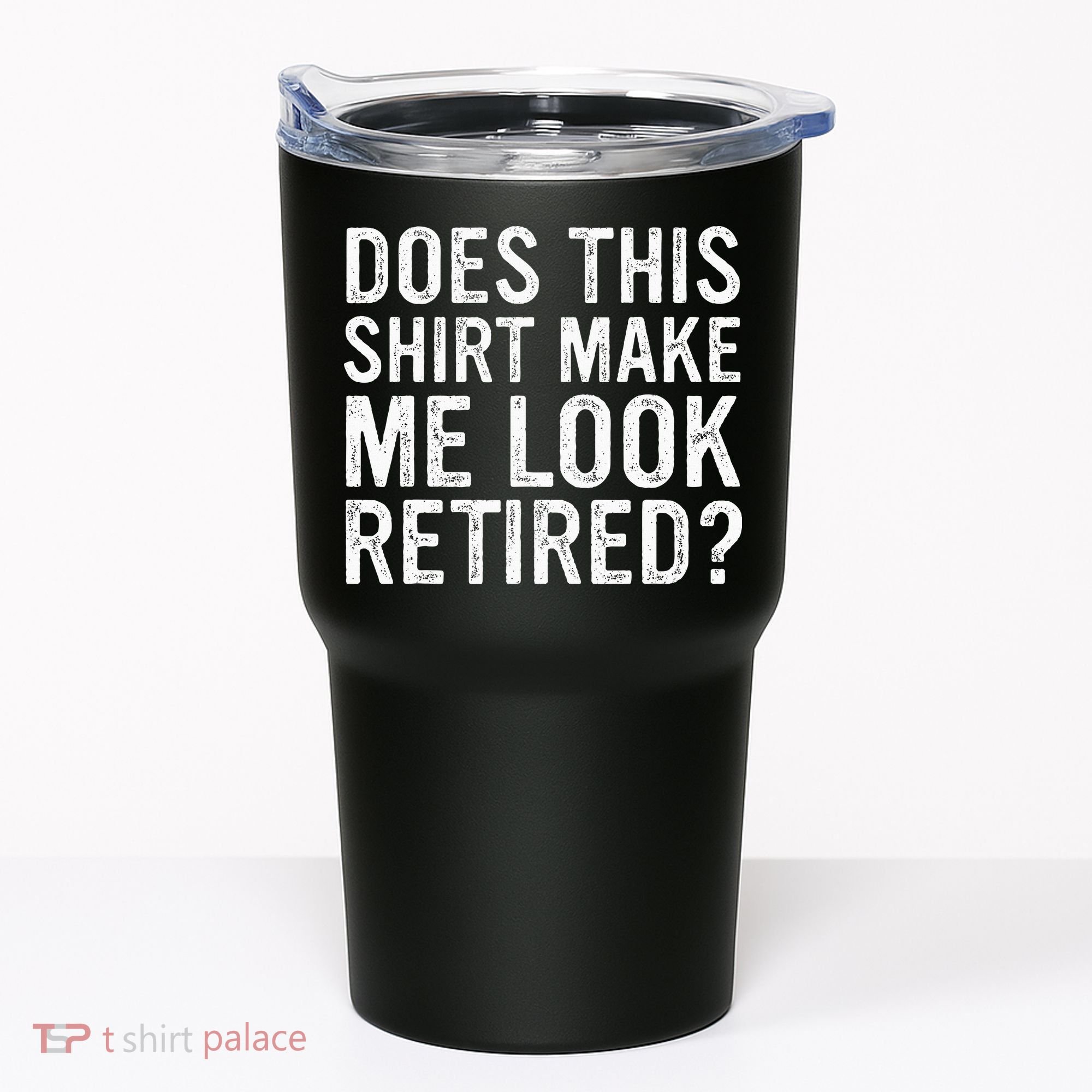Does This Make Me Look Retired Funny Retirement Tumbler