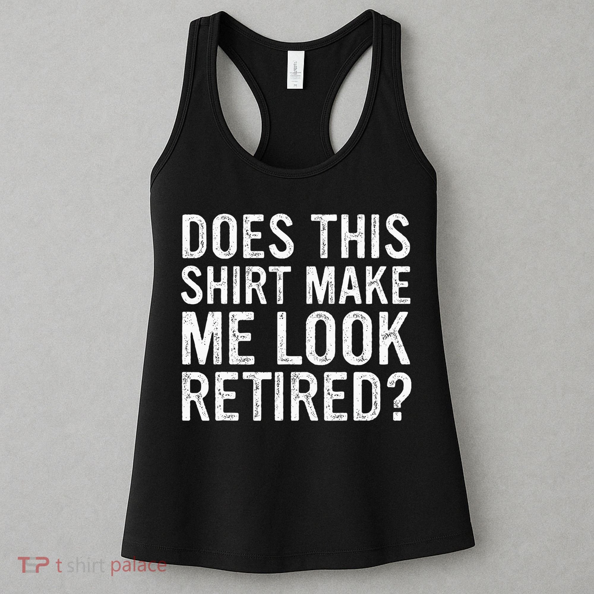 Does This Make Me Look Retired Funny Retirement Women's Tank Top