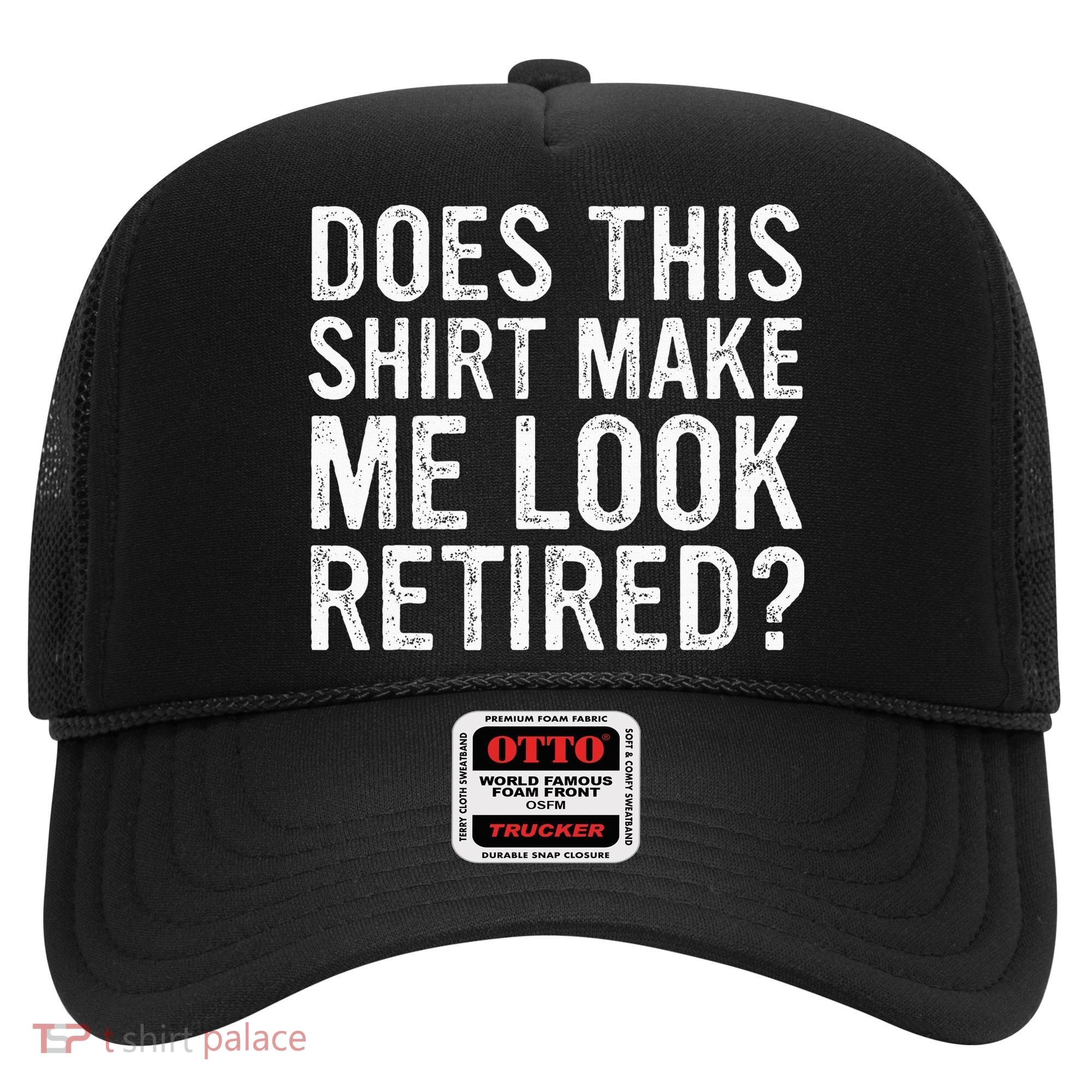 Does This Make Me Look Retired Funny Retirement Hat