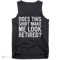 Does This Make Me Look Retired Funny Retirement Tank Top thumb 0
