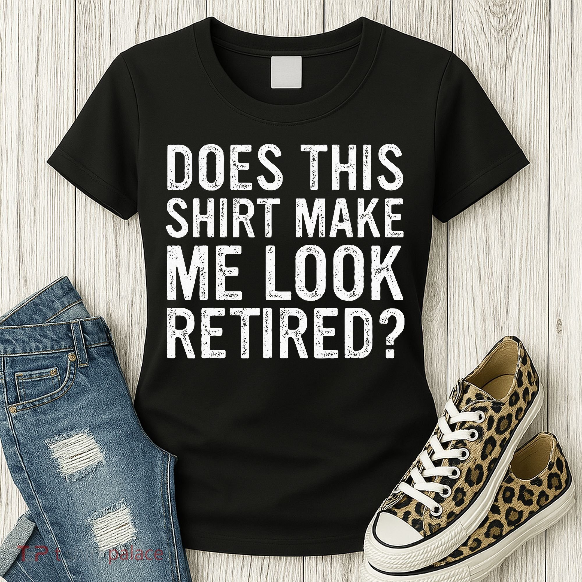 Does This Make Me Look Retired Funny Retirement Women's T-Shirt