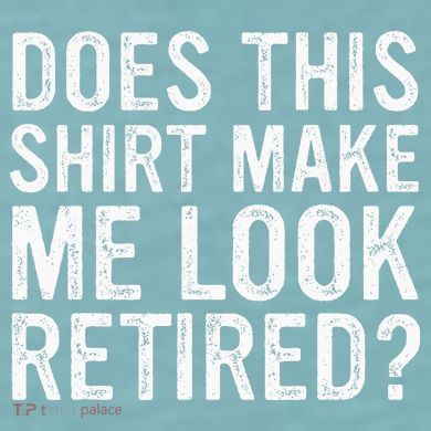 Does This Make Me Look Retired Funny Retirement Sueded Cloud Jersey T-Shirt