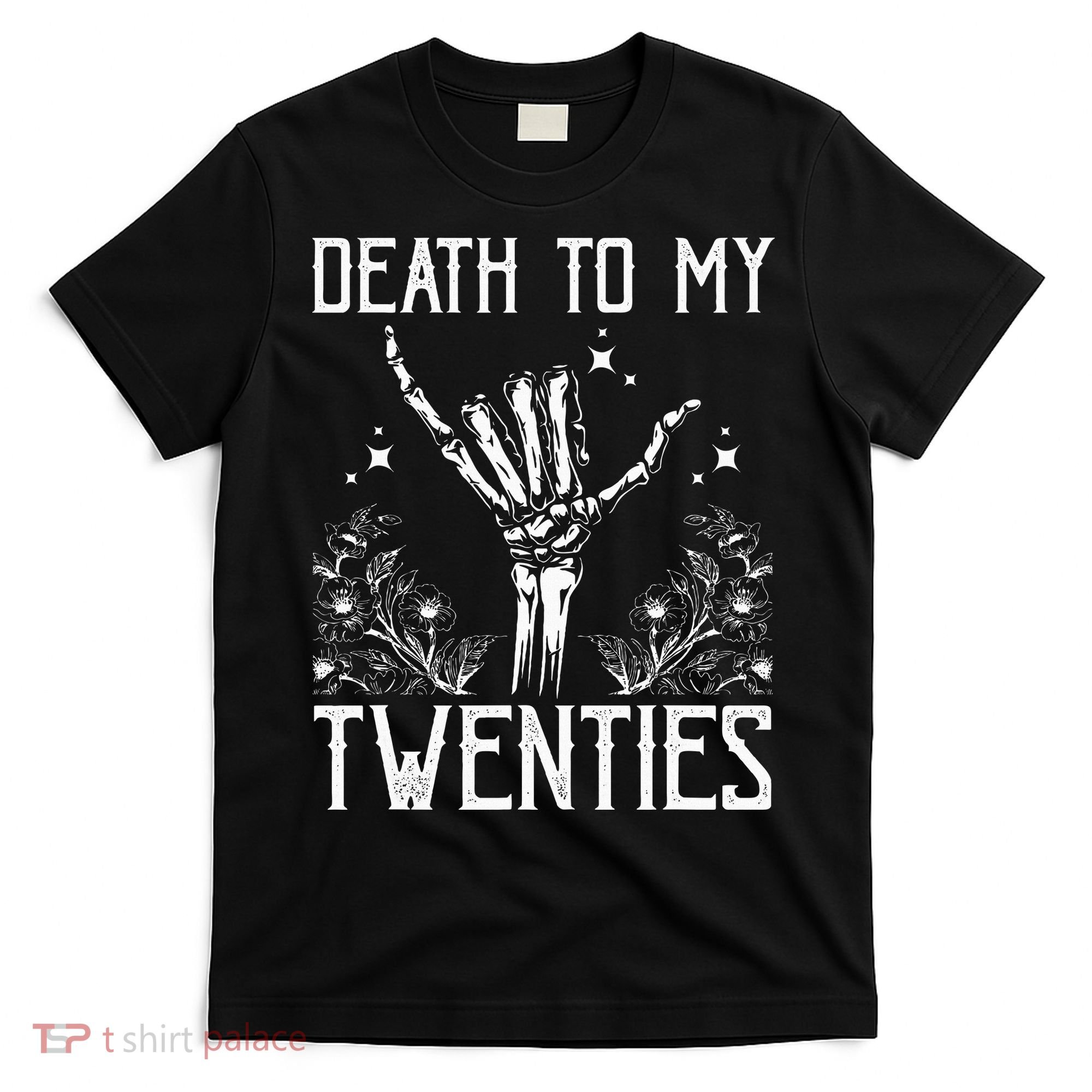 Death To My Twenties 30th Birthday 30 Yr Old Floral Skeleton T-Shirt