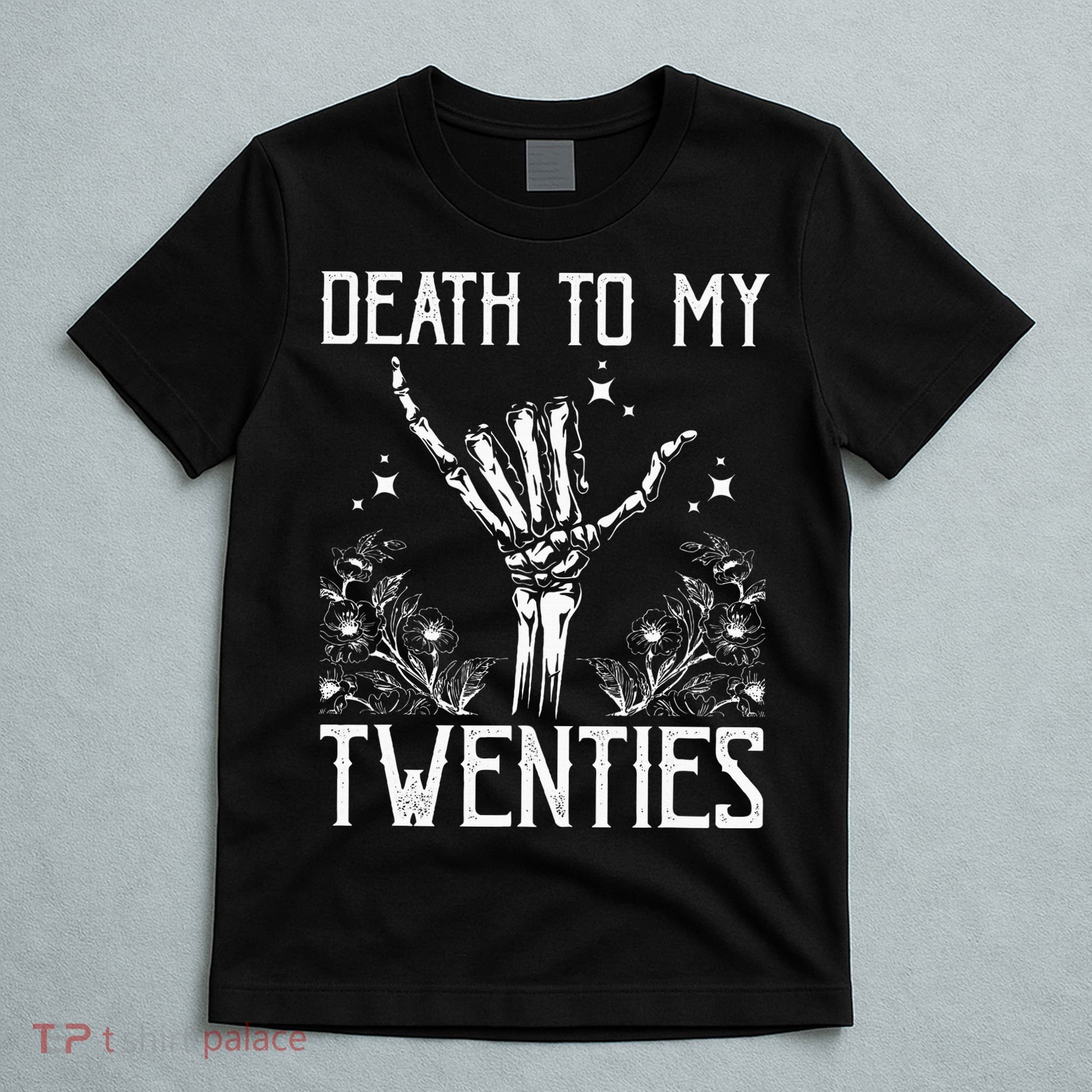 Death To My Twenties 30th Birthday 30 Yr Old Floral Skeleton T-Shirt