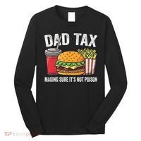 Dad Tax Making Sure It's Not Poi Son Funny Father's Day  Long Sleeve Shirt thumb 0