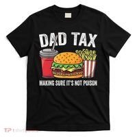 Dad Tax Making Sure It's Not Poi Son Funny Father's Day  T-Shirt thumb 0