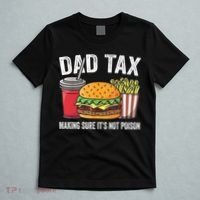 Dad Tax Making Sure It's Not Poi Son Funny Father's Day  T-Shirt thumb 5
