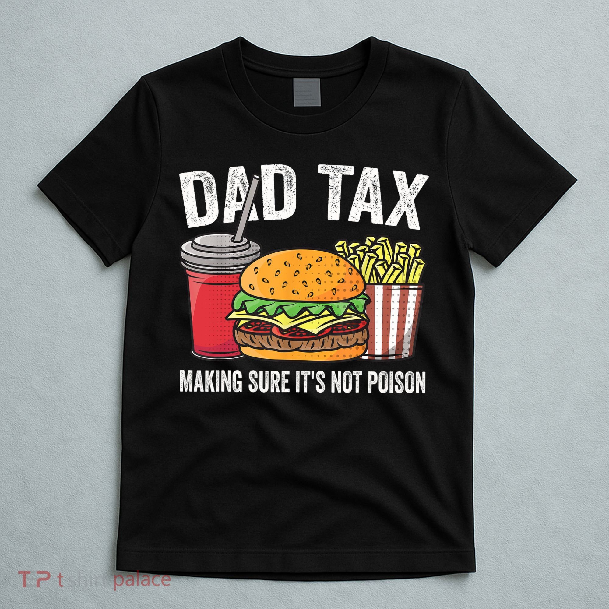 Dad Tax Making Sure It's Not Poi Son Funny Father's Day  T-Shirt