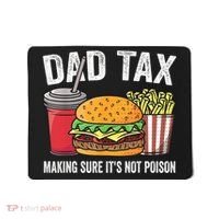 Dad Tax Making Sure It's Not Poi Son Funny Father's Day  Mousepad thumb 0