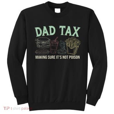 Dad Tax Making Sure It's Not Funny Fathers Day Sweatshirt