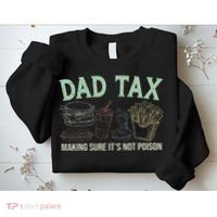 Dad Tax Making Sure It's Not Funny Fathers Day Sweatshirt thumb 2