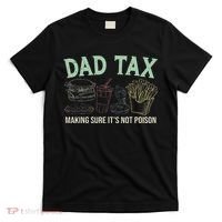 Dad Tax Making Sure It's Not Funny Fathers Day T-Shirt thumb 0