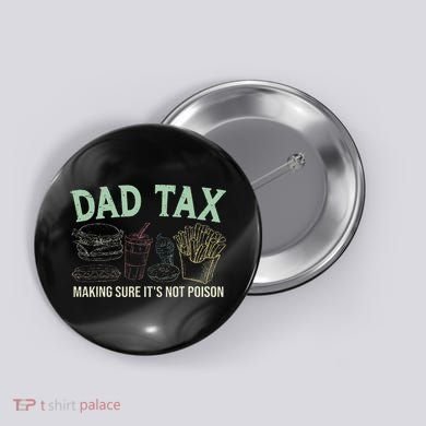 Dad Tax Making Sure It's Not Funny Fathers Day Button