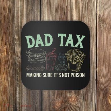 Dad Tax Making Sure It's Not Funny Fathers Day Coaster