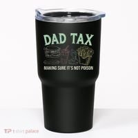 Dad Tax Making Sure It's Not Funny Fathers Day Tumbler thumb 0