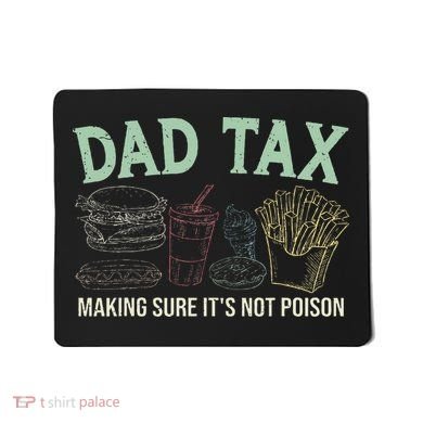 Dad Tax Making Sure It's Not Funny Fathers Day Mousepad